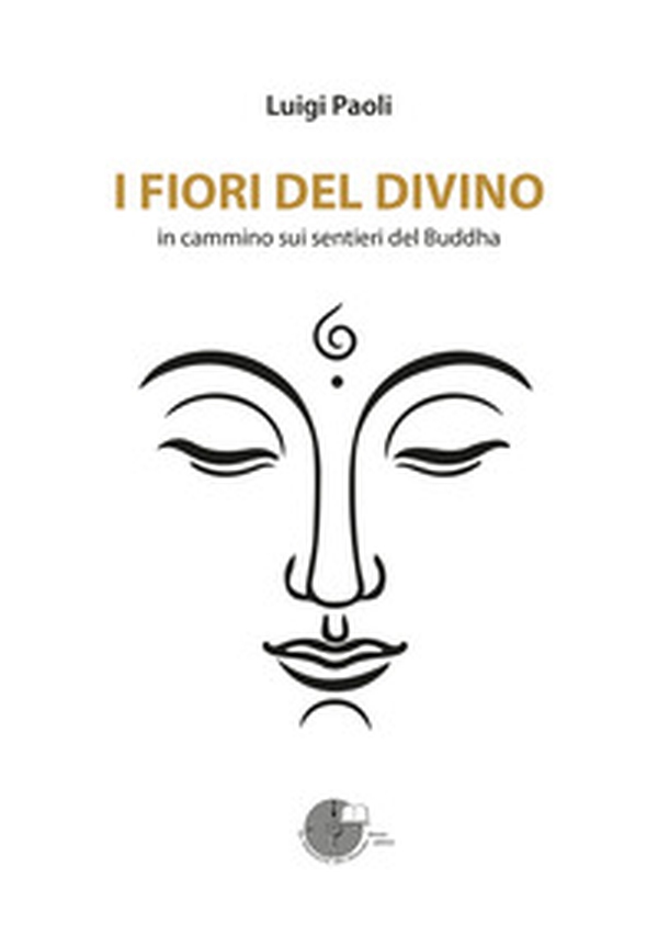 I fiori del divino. In cammino sui sentieri del Buddha - Librerie.coop I fiori del divino. In cammino sui sentieri del Buddha - Librerie.coop