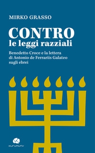 Contro le leggi razziali. Benedetto Croce e la lettera di Antonio De Ferrariis Galateo sugli ebrei - Librerie.coop