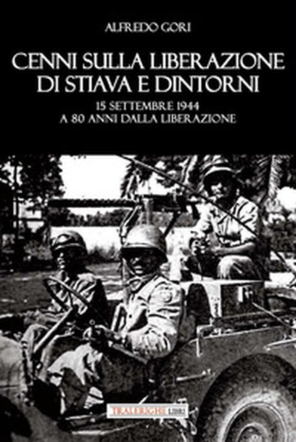 Cenni sulla liberazione di Stiava e dintorni. 15 settembre 1944 - Librerie.coop Cenni sulla liberazione di Stiava e dintorni. 15 settembre 1944 - Librerie.coop