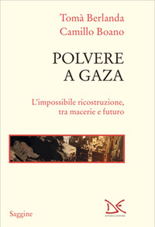 Polvere a Gaza. L'impossibile ricostruzione, tra macerie e futuro - Librerie.coop