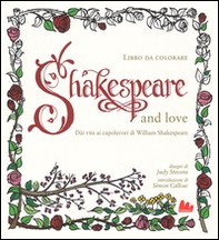 Shakespeare and love. Dài vita ai capolavori di William Shakespeare - Librerie.coop
