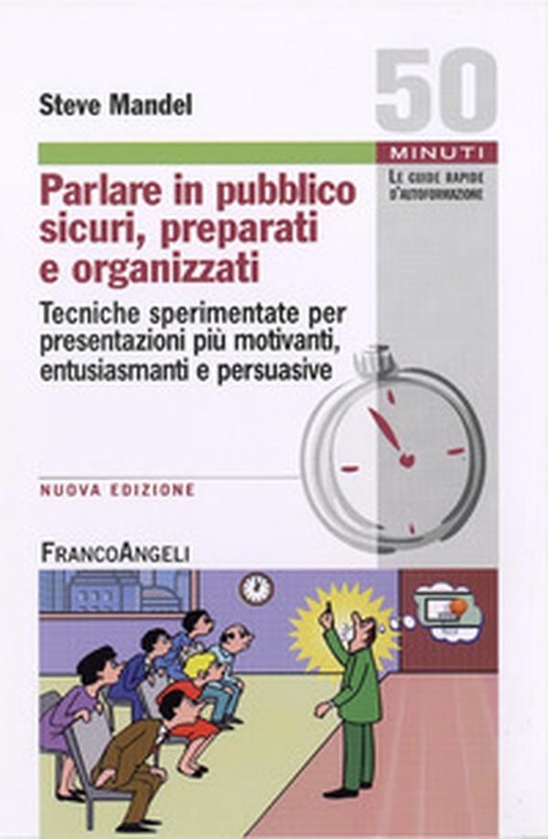 Parlare in pubblico sicuri, preparati e organizzati. Tecniche sperimentate per presentazioni più motivanti, entusiasmanti e persuasive - Librerie.coop Parlare in pubblico sicuri, preparati e organizzati. Tecniche sperimentate per presentazioni più motivanti, entusiasmanti e persuasive - Librerie.coop