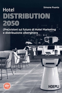 Hotel Distribution 2050. (Pre)visioni sul futuro di hotel marketing e distribuzione alberghiera - Librerie.coop