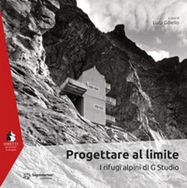 Progettare al limite. I rifugi alpini di G Studio - Librerie.coop Progettare al limite. I rifugi alpini di G Studio - Librerie.coop