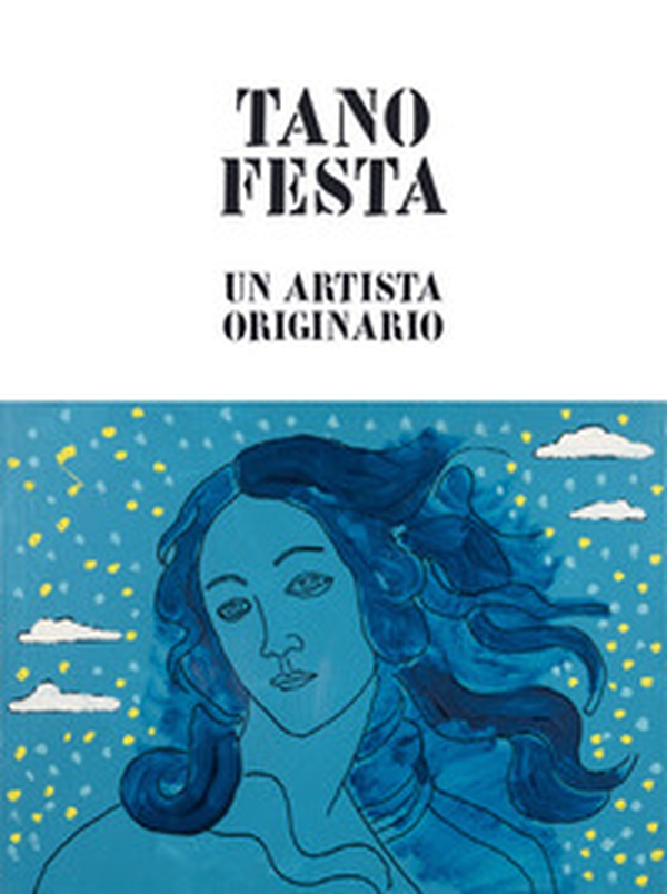 Tano Festa. Un artista originario. Ediz. italiana e inglese - Librerie.coop Tano Festa. Un artista originario. Ediz. italiana e inglese - Librerie.coop