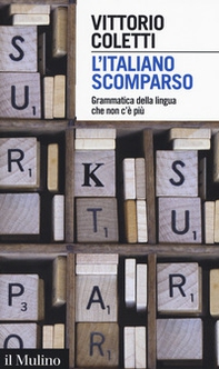 L'italiano scomparso. Grammatica della lingua che non c'è più - Librerie.coop