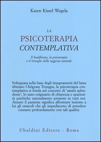La psicoterapia contemplativa. Il buddhismo, la psicoterapia e il risveglio della saggezza naturale - Librerie.coop