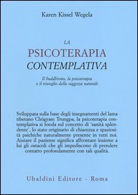 La psicoterapia contemplativa. Il buddhismo, la psicoterapia e il risveglio della saggezza naturale - Librerie.coop La psicoterapia contemplativa. Il buddhismo, la psicoterapia e il risveglio della saggezza naturale - Librerie.coop
