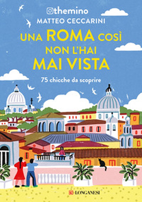 Una Roma così non l'hai mai vista. 75 chicche nella Capitale - Librerie.coop Una Roma così non l'hai mai vista. 75 chicche nella Capitale - Librerie.coop