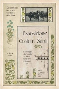 Esposizione di costumi sardi, in omaggio alla venuta dei Reali nella città di Sassari. Relazioni del Sotto-comitato e delle giurie... (rist. anast. 1899) - Librerie.coop