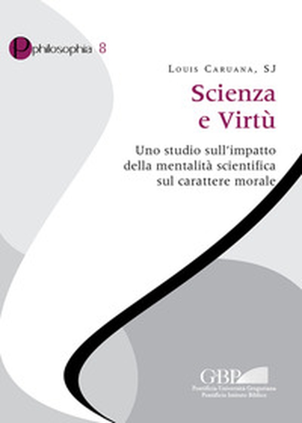 Scienza e virtù. Uno studio sull'impatto della mentalità scientifica sul carattere morale - Librerie.coop Scienza e virtù. Uno studio sull'impatto della mentalità scientifica sul carattere morale - Librerie.coop