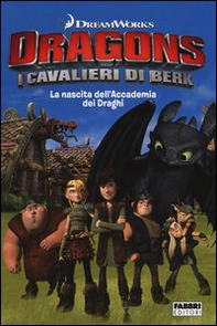 La nascita dell'accademia dei draghi. Dragons. I cavalieri di Berk - Librerie.coop