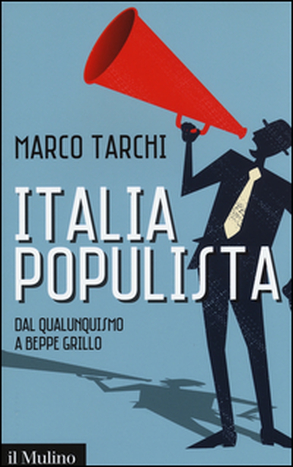 Italia populista. Dal qualunquismo a Beppe Grillo - Librerie.coop Italia populista. Dal qualunquismo a Beppe Grillo - Librerie.coop