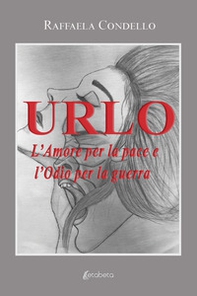 Urlo. L'amore per la pace e l'odio per la guerra - Librerie.coop Urlo. L'amore per la pace e l'odio per la guerra - Librerie.coop