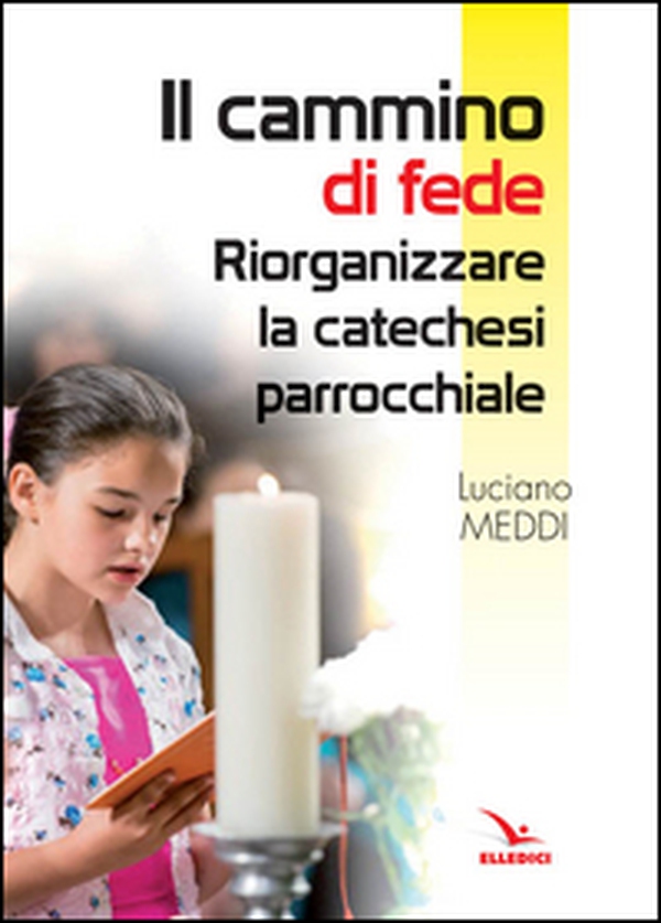 Il cammino di fede. Riorganizzare la catechesi parrocchiale - Librerie.coop Il cammino di fede. Riorganizzare la catechesi parrocchiale - Librerie.coop