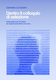 Dentro il colloquio di selezione. Guida pratica per chi valuta, per sapersi presentare e non solo... - Librerie.coop