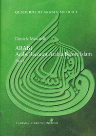 ARABI. Arabs Recount Arabia Before Islam. Part. I - Librerie.coop
