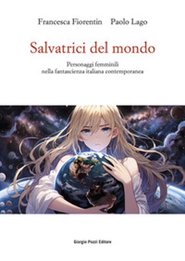 Salvatrici del mondo. Personaggi femminili nella fantascienza italiana contemporanea - Librerie.coop Salvatrici del mondo. Personaggi femminili nella fantascienza italiana contemporanea - Librerie.coop