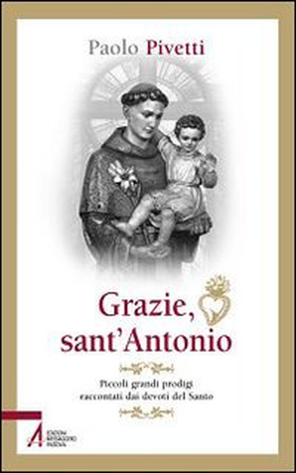 Grazie sant'Antonio. Piccoli grandi prodigi raccontati dai devoti del santo - Librerie.coop Grazie sant'Antonio. Piccoli grandi prodigi raccontati dai devoti del santo - Librerie.coop