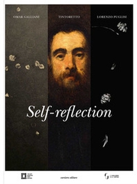 Self-reflection. Omar Galliani. Tintoretto. Lorenzo Puglisi - Librerie.coop