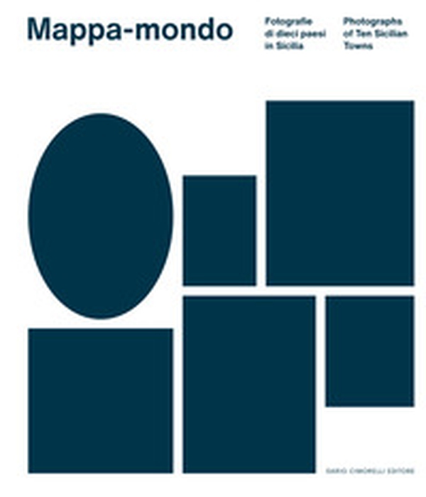 Mappa-mondo. Fotografie di dieci paesi in Sicilia-Photographs of ten sicilian towns - Librerie.coop Mappa-mondo. Fotografie di dieci paesi in Sicilia-Photographs of ten sicilian towns - Librerie.coop