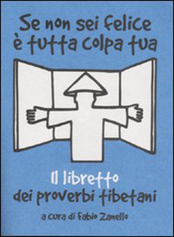 Se non sei felice è tutta colpa tua. Il libretto dei proverbi tibetani - Librerie.coop Se non sei felice è tutta colpa tua. Il libretto dei proverbi tibetani - Librerie.coop