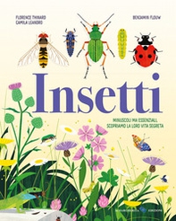 Insetti. Minuscoli ma essenziali, scopriamo la loro vita segreta - Librerie.coop