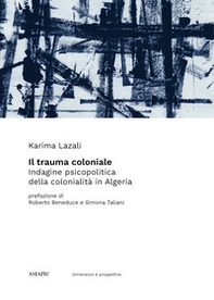 Il trauma coloniale. Indagine psicopolitica della colonialità in Algeria - Librerie.coop