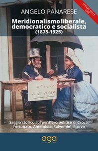 Meridionalismo liberale, democratico e socialista (1875-1925). Saggio storico sul pensiero politico di Croce, Fortunato, Amendola, Salvemini, Sturzo - Librerie.coop