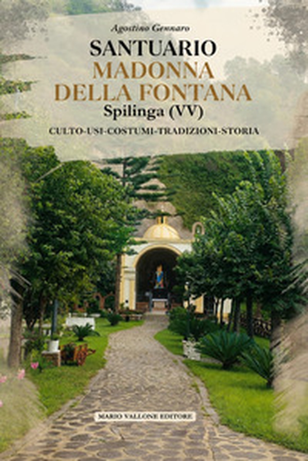 Santuario Madonna della Fontana, Spilinga (VV). Culto, usi, costumi, tradizioni, storia - Librerie.coop