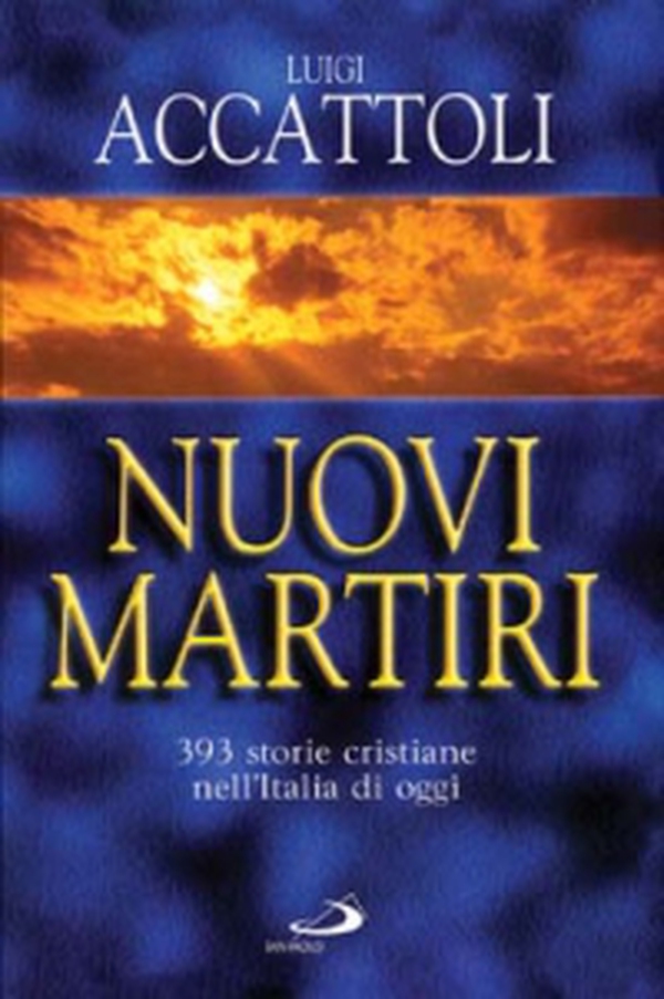 Nuovi martiri. 393 storie cristiane nell'Italia di oggi - Librerie.coop Nuovi martiri. 393 storie cristiane nell'Italia di oggi - Librerie.coop