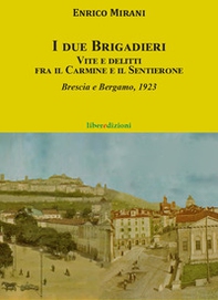 I due brigadieri. Vite e delitti fra il Carmine e il Sentierone. Una nuova indagine del Brigadiere del Carmine. Brescia e Bergamo 1923 - Librerie.coop