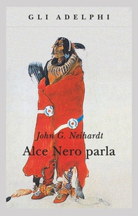 Alce Nero parla. Vita di uno stregone dei sioux Oglala - Librerie.coop Alce Nero parla. Vita di uno stregone dei sioux Oglala - Librerie.coop