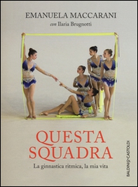Questa squadra. La ginnastica ritmica, la mia vita - Librerie.coop Questa squadra. La ginnastica ritmica, la mia vita - Librerie.coop