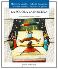 La scuola in scena. Guida operativa al musical scolastico - Librerie.coop