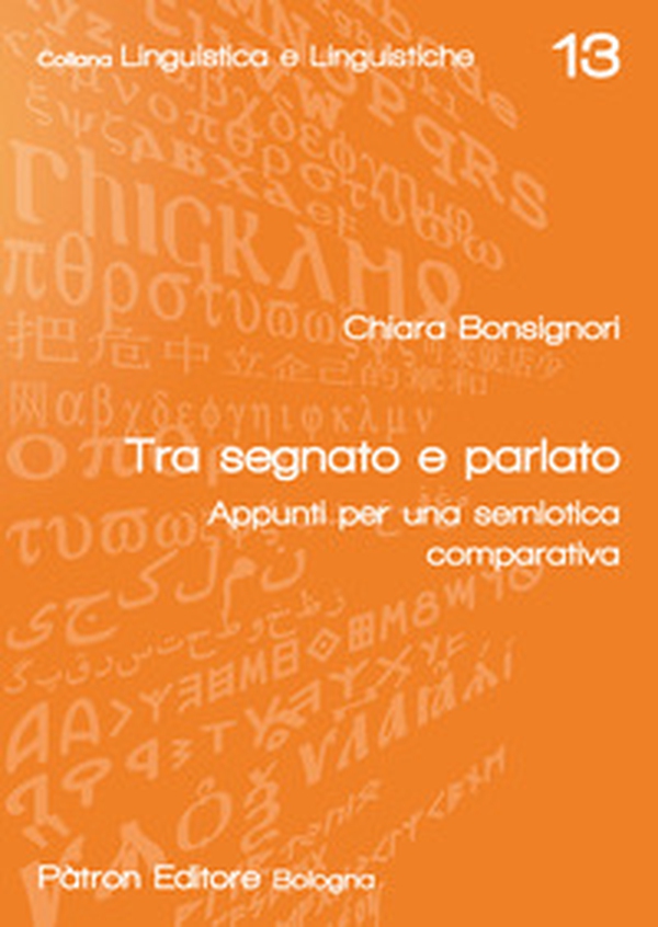 Tra segnato e parlato. Appunti per una semiotica comparativa - Librerie.coop Tra segnato e parlato. Appunti per una semiotica comparativa - Librerie.coop