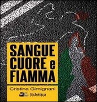 Sangue cuore e fiamma - Librerie.coop Sangue cuore e fiamma - Librerie.coop