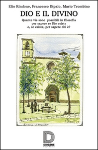 Dio e il divino. Quante vie sono possibili in filosofia per sapere se Dio esiste e, se esiste, per sapere chi è? - Librerie.coop Dio e il divino. Quante vie sono possibili in filosofia per sapere se Dio esiste e, se esiste, per sapere chi è? - Librerie.coop