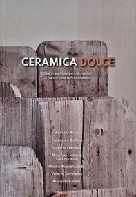 Ceramica dolce. Design e artigianato a Montelupo. Ediz. italiana e inglese - Librerie.coop