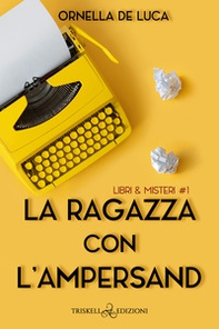 La ragazza con l'ampersand. Libri & misteri - Vol. 1 - Librerie.coop