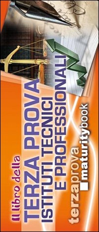 Il libro della terza prova per gli Istituti tecnici e professionali. Per l'esame di maturità - Librerie.coop