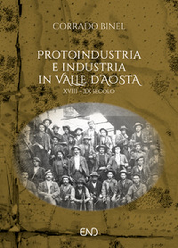 Protoindustria e industria in Valle d'Aosta. XVIII-XIX secolo - Librerie.coop Protoindustria e industria in Valle d'Aosta. XVIII-XIX secolo - Librerie.coop