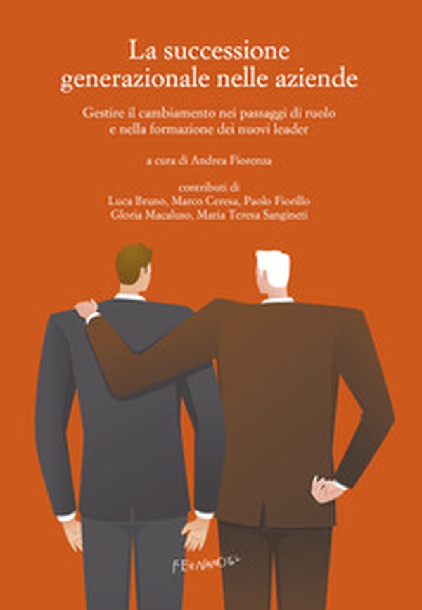 La successione generazionale nelle aziende. Gestire il cambiamento nei passaggi di ruolo e nella formazione dei nuovi leader - Librerie.coop La successione generazionale nelle aziende. Gestire il cambiamento nei passaggi di ruolo e nella formazione dei nuovi leader - Librerie.coop