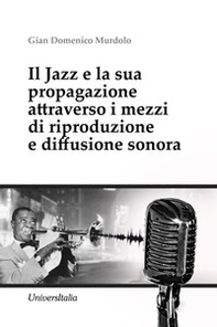 Il Jazz e la sua propagazione attraverso i mezzi di riproduzione e diffusione sonora - Librerie.coop