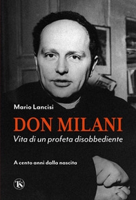 Don Milani. Vita di un profeta disobbediente. A cento anni dalla nascita - Librerie.coop