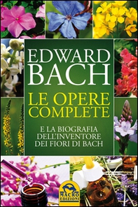 Le opere complete e la biografia dell'inventore dei fiori di Bach - Librerie.coop Le opere complete e la biografia dell'inventore dei fiori di Bach - Librerie.coop