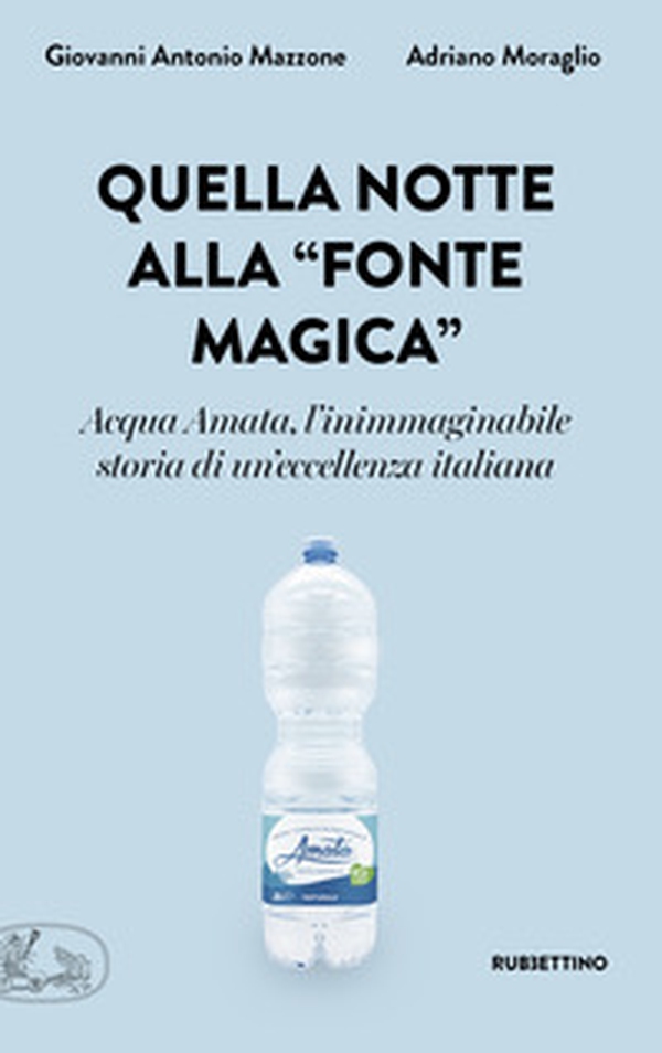 Quella notte alla «fonte magica». Acqua Amata, l'inimmaginabile storia di un'eccellenza italiana - Librerie.coop Quella notte alla «fonte magica». Acqua Amata, l'inimmaginabile storia di un'eccellenza italiana - Librerie.coop
