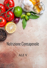 Nutrizione consapevole. Il tuo percorso per un dimagrimento sano e duraturo. Il metodo olistico per dimagrire senza contare le calorie - Librerie.coop