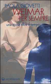 Weimar per sempre. Una storia oltre il tempo - Librerie.coop