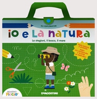 Io e la natura. Le stagioni, il bosco, il mare. Gli esploratori - Librerie.coop